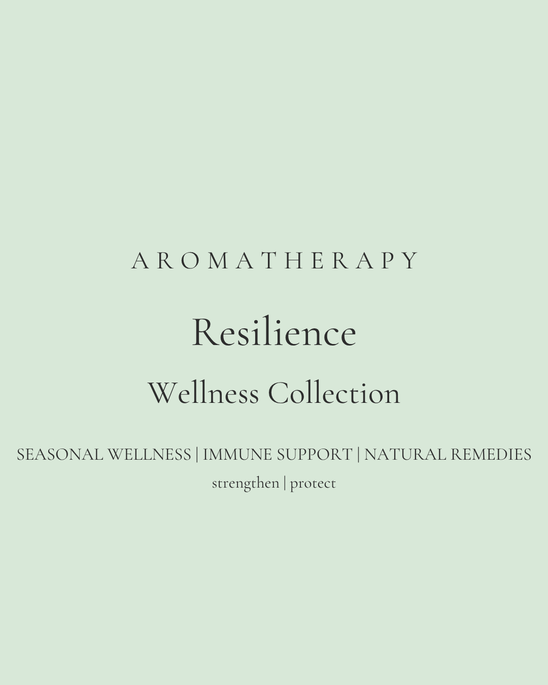 Text on a light green background reads: "Aromatherapy Resilience Wellness Collection. Seasonal wellness | Immune support | Natural remedies. Strengthen | protect.