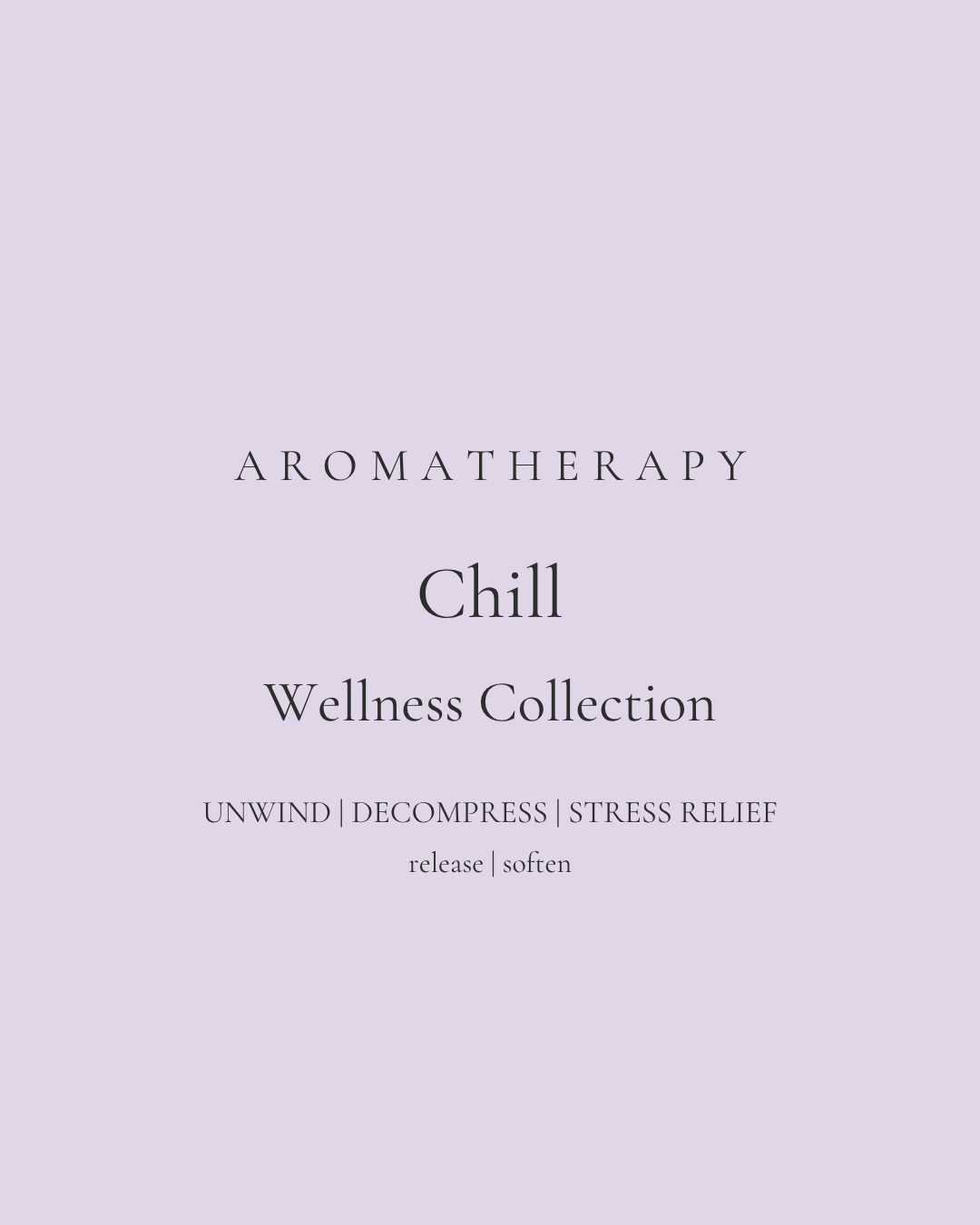 Text on a lavender background reads: "Aromatherapy Chill Wellness Collection. Unwind | Decompress | Stress Relief. Release | Soften.