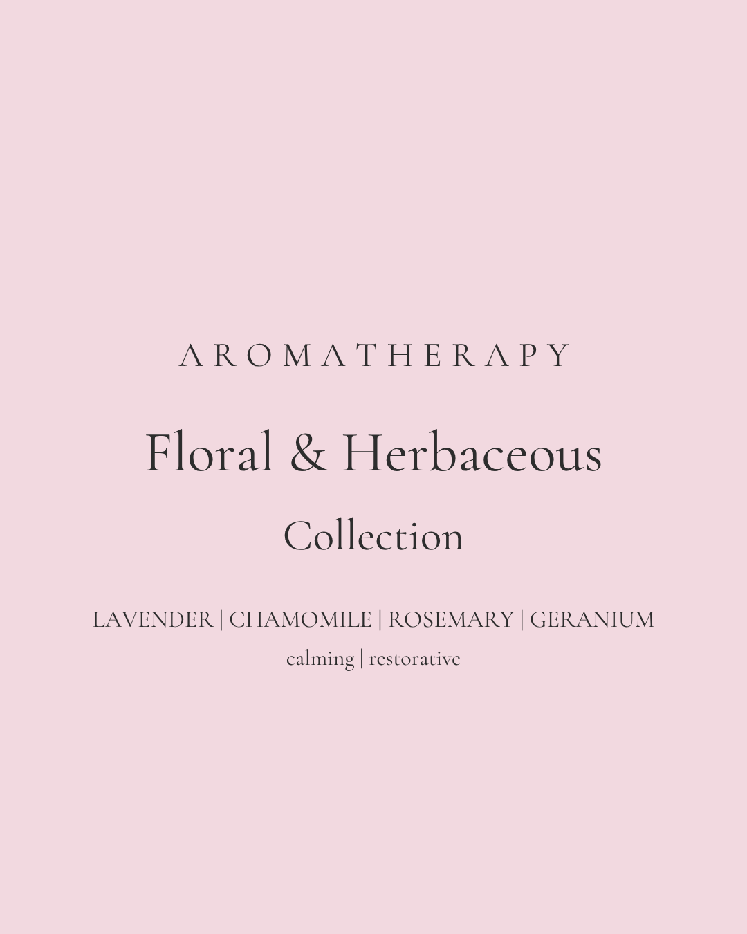 Text on a pink background reads: "Aromatherapy Floral & Herbaceous Collection. Lavender, chamomile, rosemary, geranium. Calming | restorative.