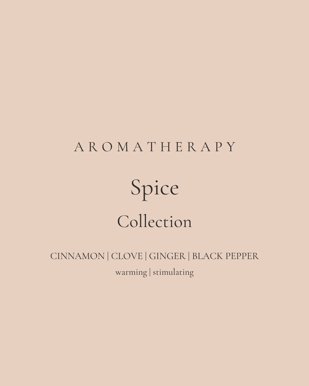 Text on a beige background reads: "Aromatherapy Spice Collection. Cinnamon, Clove, Ginger, Black Pepper. Warming, stimulating.