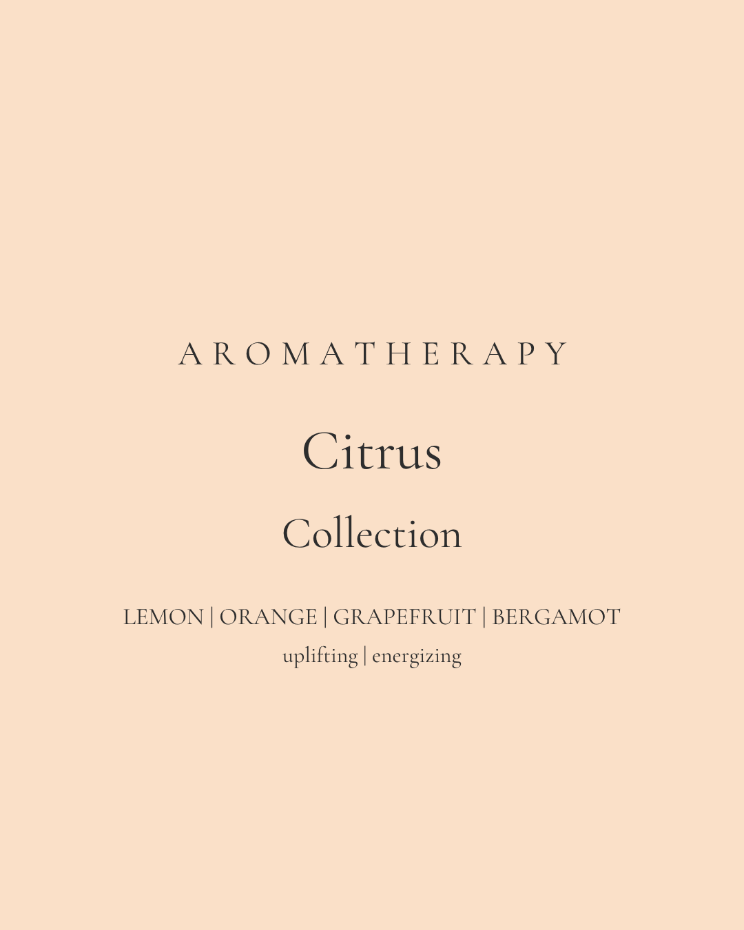Text on a beige background reads: "Aromatherapy Citrus Collection. Lemon | Orange | Grapefruit | Bergamot. Uplifting | energizing." Simple, minimalist design.